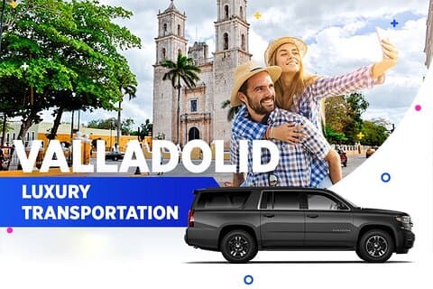 Valladolid Luxury Transportation From-To Cancun Airport