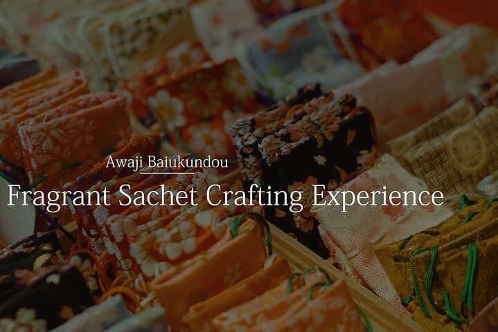 Premium Fragrant Sachet Crafting Experience.（Hyogo awaji island）