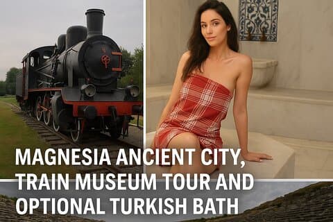 Magnésie Ville antique, visite du musée du train et bain turc en option